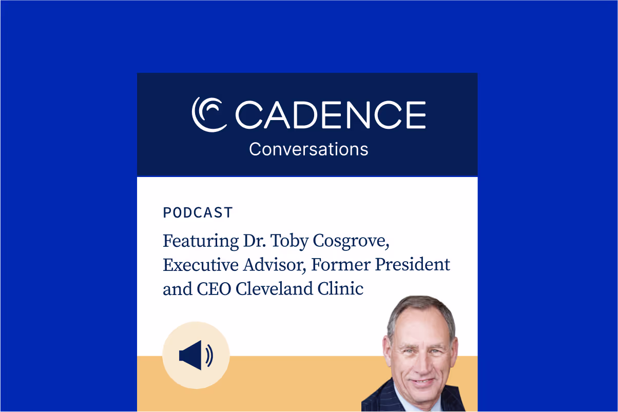 Dr. Toby Cosgrove discusses health system and tech company partnerships on Cadence Conversations