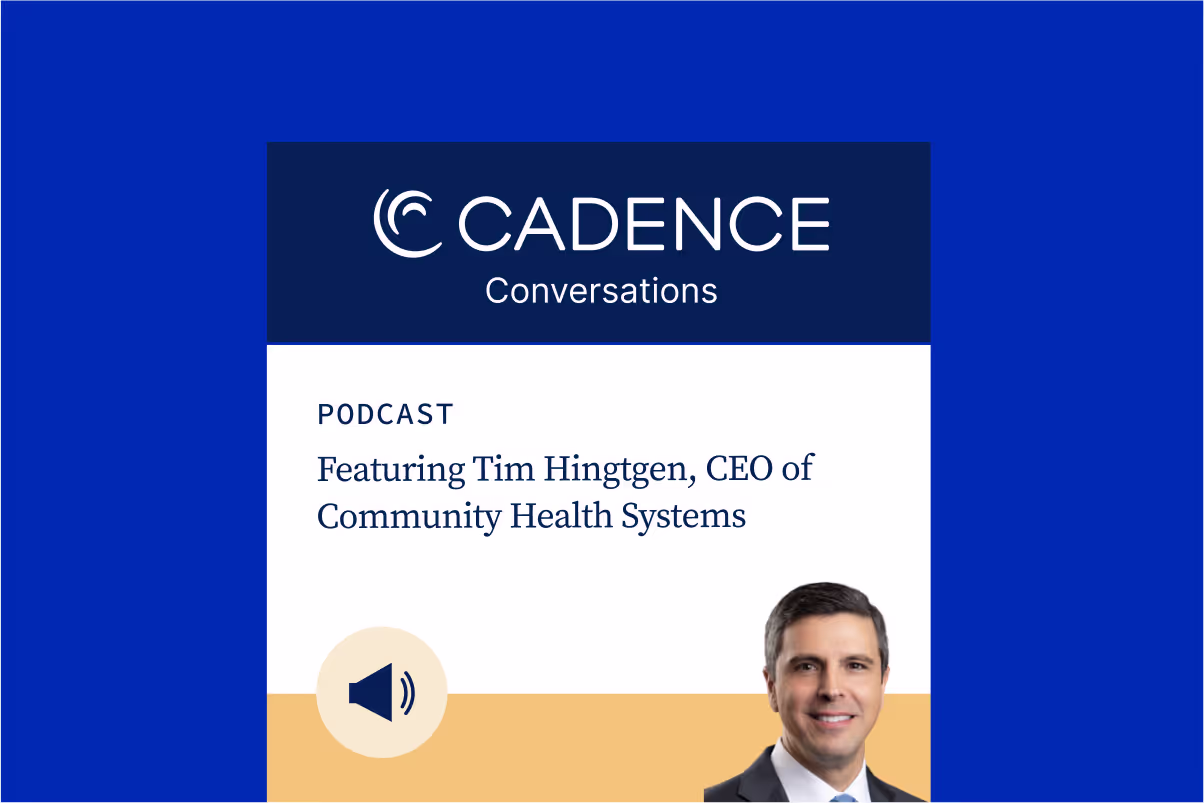 Cadence Conversations podcast episode with CHS CEO Tim Hingtgen
