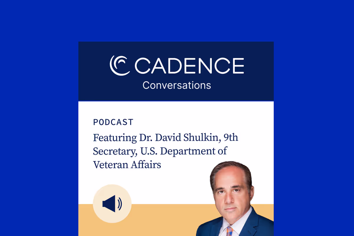 Dr. David Shulkin discusses government's role in health technology on Cadence Conversations podcast